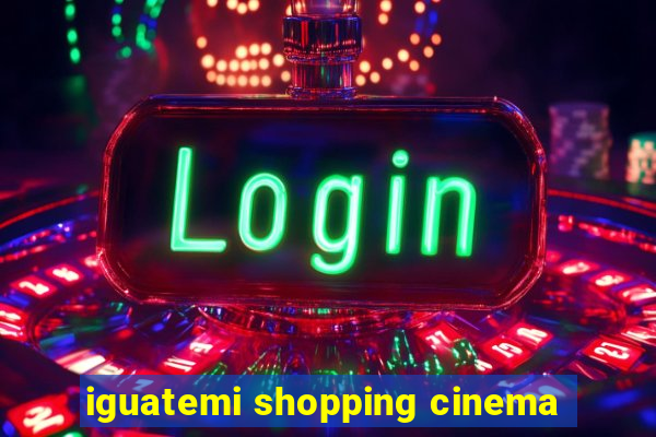 iguatemi shopping cinema